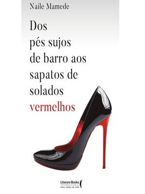 cover image of Dos pés sujos de barro aos sapatos de solados vermelhos